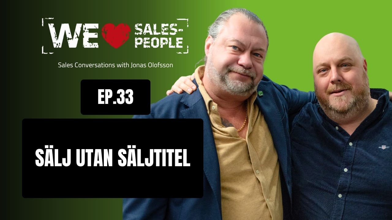 We Love Salespeople avsnitt 33: Sälj utan säljtitel