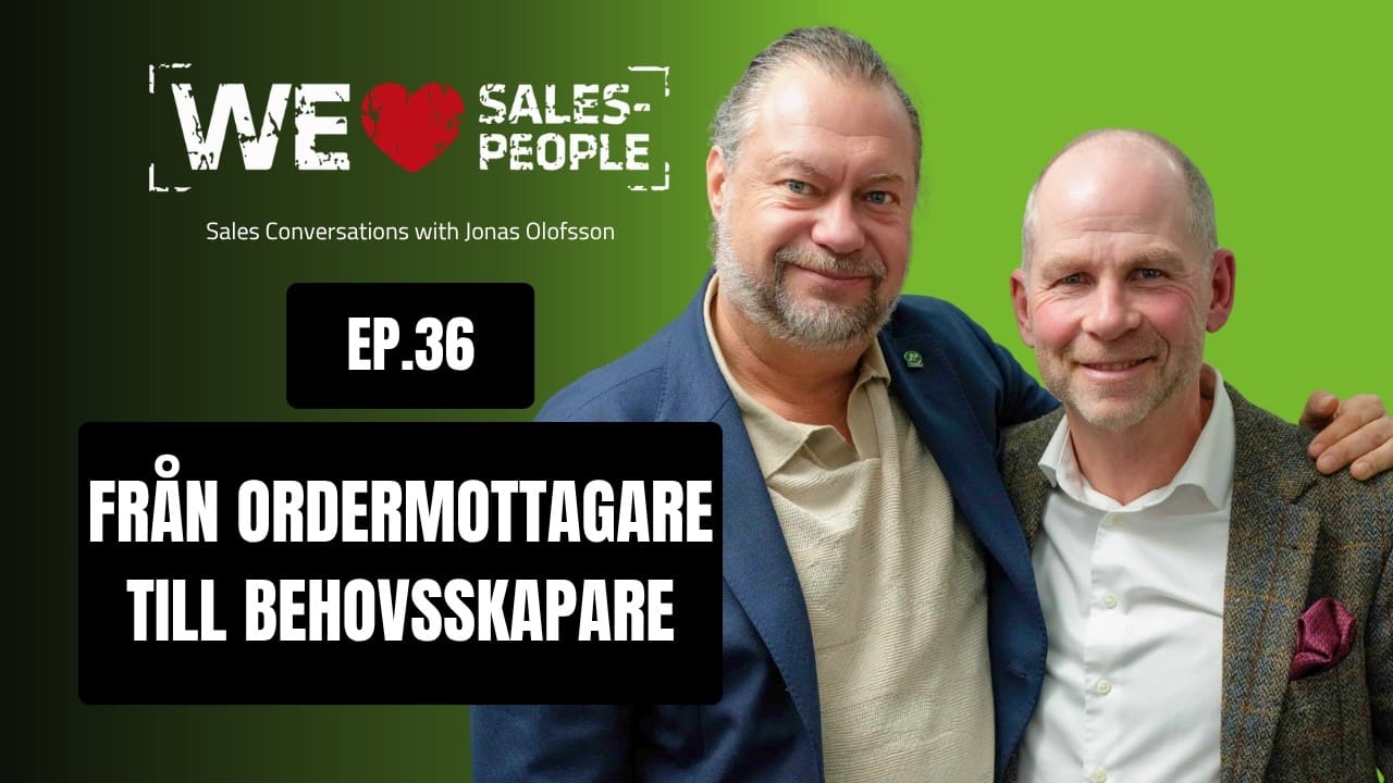We Love Salespeople avsnitt 36: Från ordermottagare till behovsskapare